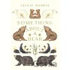 Something About A Bear - Jackie Morris Something About A Bear - Jackie Morris
