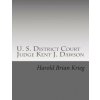 U. S. District Court Judge Kent J. Dawson: An Unauthorized Biography Of An Above The Law U. S. District Court Judge (MR Harold Brian Krieg)(Brožovaná) U. S. District Court Judge Kent J. Dawson: An Unauthorized Biography Of An Above The Law U. S. District Court Judge (MR Harold Brian Krieg)(Brožovaná)