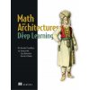 Math and Architectures of Deep Learning Math and Architectures of Deep Learning
