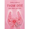 Tvoje dítě jako šance pro tebe - Zdeňka Jordánová Tvoje dítě jako šance pro tebe - Zdeňka Jordánová