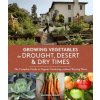 Growing Vegetables in Drought, Desert & Dry Times Growing Vegetables in Drought, Desert & Dry Times