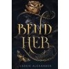 Bend Her: A Dark Beauty and the Beast Fantasy Romance Bend Her: A Dark Beauty and the Beast Fantasy Romance