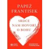 Srdce nám hovorí o Bohu - Pápež František Srdce nám hovorí o Bohu - Pápež František