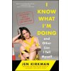 I Know What I'm Doing -- And Other Lies I Tell Myself: Dispatches from a Life Under Construction I Know What I'm Doing -- And Other Lies I Tell Myself: Dispatches from a Life Under Construction