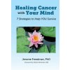 Healing Cancer with Your Mind (JEROME FREEDMAN)(Brožovaná) Healing Cancer with Your Mind (JEROME FREEDMAN)(Brožovaná)