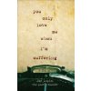 You Only Love Me When I'm Suffering (Bandit,Jon Lupin,The Poetry)(Brožovaná) You Only Love Me When I'm Suffering (Bandit,Jon Lupin,The Poetry)(Brožovaná)