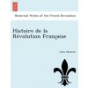 Histoire de La Re Volution Franc Aise (Jules Michelet)(Brožovaná) Histoire de La Re Volution Franc Aise (Jules Michelet)(Brožovaná)