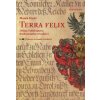 Terra felix Dějiny Valdštejnova frýdlantského vévodství I díl: Geneze a rozsah vévodství - Marek Starý Terra felix Dějiny Valdštejnova frýdlantského vévodství I díl: Geneze a rozsah vévodství - Marek Starý