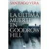La última muerte en Goodrow Hill (SANTIAGO VERA)(Brožovaná) La última muerte en Goodrow Hill (SANTIAGO VERA)(Brožovaná)