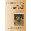 Christology in the Making: A New Testament Inquiry Into the Origins of the Doctrine of the Incarnation Christology in the Making: A New Testament Inquiry Into the Origins of the Doctrine of the Incarnation