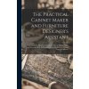 The Practical Cabinet Maker and Furniture Designer's Assistant: With Essays On History of Furniture, Taste in Design, Color and Materials, With Full E (Anonymous)(Pevná) The Practical Cabinet Maker and Furniture Designer's Assistant: With Essays On History of Furniture, Taste in Design, Color and Materials, With Full E (Anonymous)(Pevná)