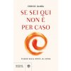 Se sei qui non è per caso. Viaggio dalla mente all'anima (Enrico Gamba)(Brožovaná) Se sei qui non è per caso. Viaggio dalla mente all'anima (Enrico Gamba)(Brožovaná)