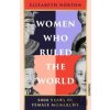 Women Who Ruled the World - Elizabeth Norton Women Who Ruled the World - Elizabeth Norton