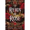 A Reign of Rose - Kate Golden A Reign of Rose - Kate Golden