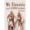 My Slovania pred 2000 rokmi - Metod Nečas My Slovania pred 2000 rokmi - Metod Nečas