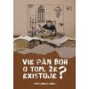 Vie Pán Boh o tom, že existuje? - Jozef Kováčik, Jozef Luscoň Vie Pán Boh o tom, že existuje? - Jozef Kováčik, Jozef Luscoň