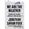 We are the Weather - Jonathan Safran Foer We are the Weather - Jonathan Safran Foer