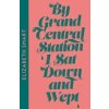 By Grand Central Station I Sat Down and Wept By Grand Central Station I Sat Down and Wept