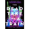 The Dead Take the a Train The Dead Take the a Train