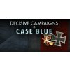 Decisive Campaigns: Case Blue Decisive Campaigns: Case Blue