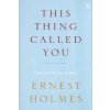 This Thing Called You (Ernest Holmes)(Brožovaná) This Thing Called You (Ernest Holmes)(Brožovaná)