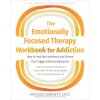 The Emotionally Focused Therapy Workbook for Addiction: How to Heal the Loneliness and Shame That Trigger Addictive Behaviors (Brožovaná) The Emotionally Focused Therapy Workbook for Addiction: How to Heal the Loneliness and Shame That Trigger Addictive Behaviors (Brožovaná)