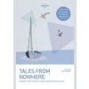 Tales From Nowhere 3 - Lonely Planet, Tim Cahill, Jason Elliot, Don George, Pam Houston, Pico Iyer, Rolf Potts, Anthony Sattin, Danny Wallace, Simon Winchester, Lonely Planet Global Limited Tales From Nowhere 3 - Lonely Planet, Tim Cahill, Jason Elliot, Don George, Pam Houston, Pico Iyer, Rolf Potts, Anthony Sattin, Danny Wallace, Simon Winchester, Lonely Planet Global Limited
