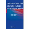 The Burden of Adult ADHD in Comorbid Psychiatric and Neurological Disorders (Stefano Pallanti,Luana Salerno)(Pevná) The Burden of Adult ADHD in Comorbid Psychiatric and Neurological Disorders (Stefano Pallanti,Luana Salerno)(Pevná)