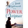 Smith Wigglesworth on the Power of Scripture Smith Wigglesworth on the Power of Scripture