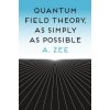 Quantum Field Theory, as Simply as Possible (A. Zee)(Pevná) Quantum Field Theory, as Simply as Possible (A. Zee)(Pevná)