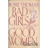 Bad Girls, Good Women - Rosie Thomas Bad Girls, Good Women - Rosie Thomas