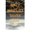 SIXTY MILES TO SILVER LAKE SIXTY MILES TO SILVER LAKE