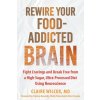 Rewire Your Food-Addicted Brain (Claire Wilcox,Clarissa Kennedy,Molly Painschab,Vera Tarman)(Brožovaná) Rewire Your Food-Addicted Brain (Claire Wilcox,Clarissa Kennedy,Molly Painschab,Vera Tarman)(Brožovaná)