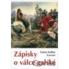 Zápisky o válce galské - Gaius Iulius Caesar Zápisky o válce galské - Gaius Iulius Caesar