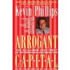 Arrogant Capital: Washington, Wall Street, and the Frustration of American Politics (Kevin P. Phillips)(Brožovaná) Arrogant Capital: Washington, Wall Street, and the Frustration of American Politics (Kevin P. Phillips)(Brožovaná)