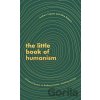 The Little Book of Humanism - Alice Roberts, Andrew Copson The Little Book of Humanism - Alice Roberts, Andrew Copson