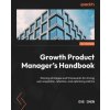 Growth Product Manager's Handbook (Eve Chen)(Brožovaná) Growth Product Manager's Handbook (Eve Chen)(Brožovaná)
