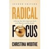 Radical Focus: Achieving Your Most Important Goals with Objectives and Key Results Radical Focus: Achieving Your Most Important Goals with Objectives and Key Results