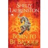 Born to Be Badger - Shelly Laurenston Born to Be Badger - Shelly Laurenston