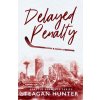 Delayed Penalty (Special Edition) (Teagan Hunter)(Brožovaná) Delayed Penalty (Special Edition) (Teagan Hunter)(Brožovaná)