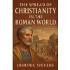 The Spread of Christianity in the Roman World The Spread of Christianity in the Roman World
