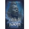The Church Beneath the Roots (Felix Blackwell)(Brožovaná) The Church Beneath the Roots (Felix Blackwell)(Brožovaná)