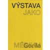 Výstava jako médium. České umění 1957–1999 - Pavlína Morganová, Terezie Nekvindová, Dagmar Svatošová Výstava jako médium. České umění 1957–1999 - Pavlína Morganová, Terezie Nekvindová, Dagmar Svatošová