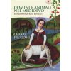 Uomini e animali nel Medioevo. Storie fantastiche e feroci (Chiara Frugoni)(Pevná) Uomini e animali nel Medioevo. Storie fantastiche e feroci (Chiara Frugoni)(Pevná)