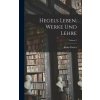 Hegels Leben, Werke Und Lehre; Volume 2 (Pevná) Hegels Leben, Werke Und Lehre; Volume 2 (Pevná)