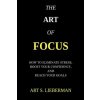The Art of Focus: How To Eliminate Stress, Boost Your Confidence, And Reach Your Goals (Art S Lieberman)(Brožovaná) The Art of Focus: How To Eliminate Stress, Boost Your Confidence, And Reach Your Goals (Art S Lieberman)(Brožovaná)