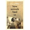 How Animals Heal Us (Pevná) How Animals Heal Us (Pevná)