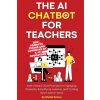 The AI Chatbot for Teachers (Sheila Sonne)(Brožovaná) The AI Chatbot for Teachers (Sheila Sonne)(Brožovaná)