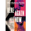 Here Again Now - Okechukwu Nzelu Here Again Now - Okechukwu Nzelu
