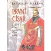 První císař - Tvůrce Číny a osmého divu světa - Jaroslav Malina První císař - Tvůrce Číny a osmého divu světa - Jaroslav Malina